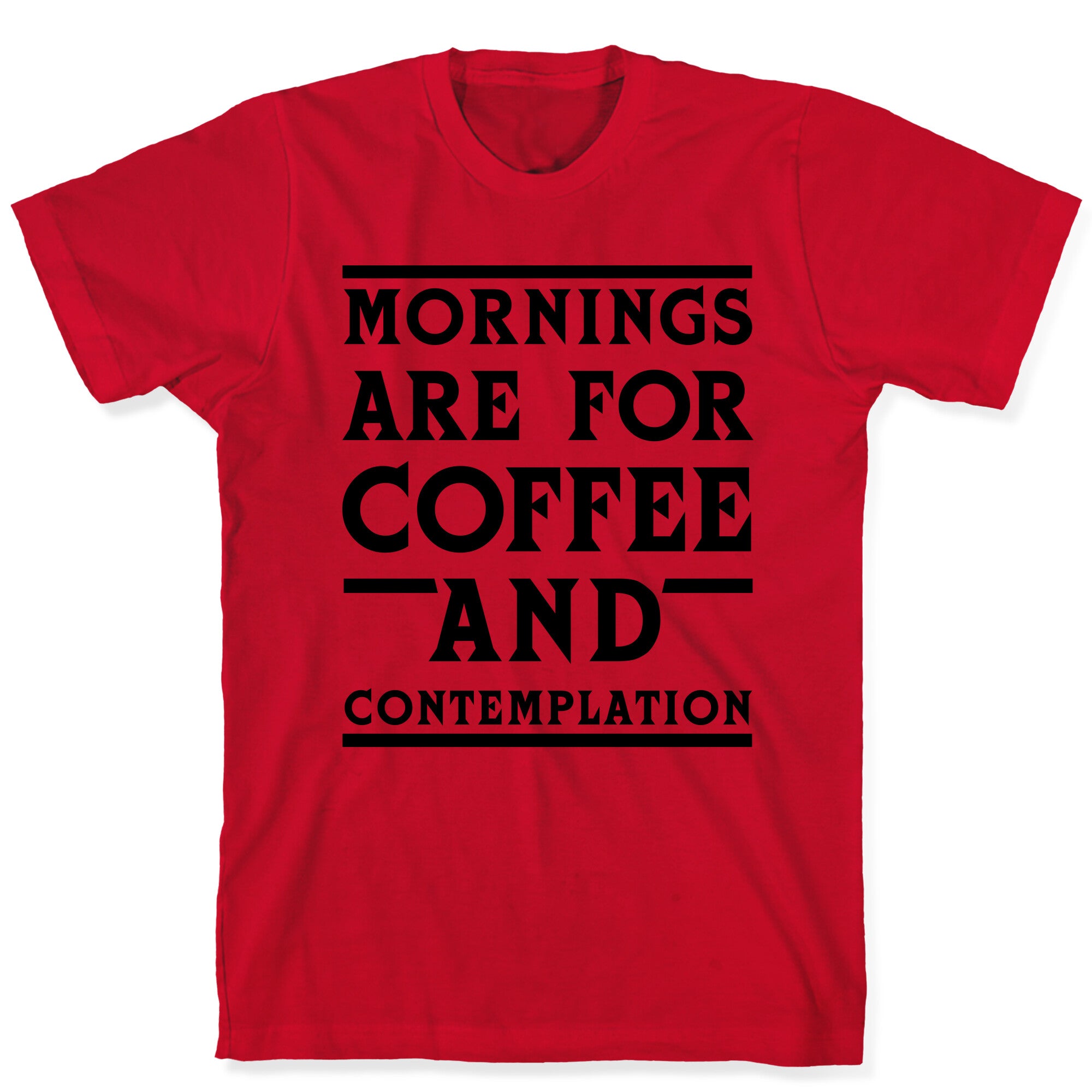 Morning Are For Coffee And Contemplation BLK T-Shirt